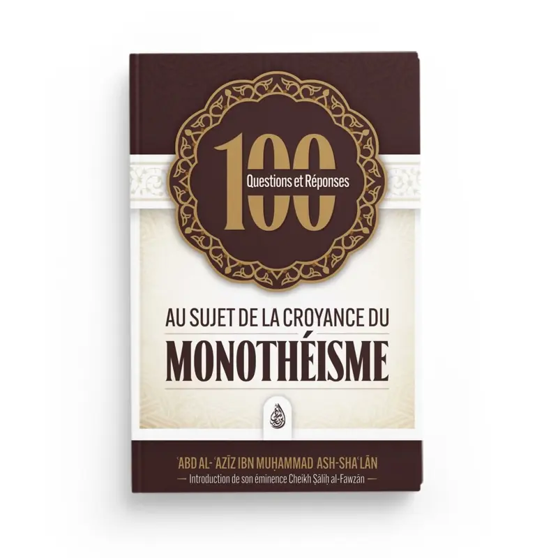 100 questions et réponses au sujet de la croyance du monothéisme