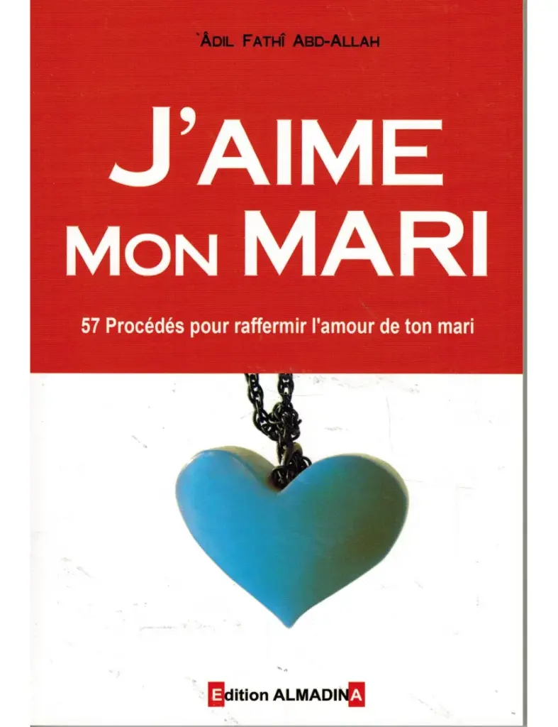 J'aime mon mari - 57 procédés pour raffermir l'amour de ton mari
