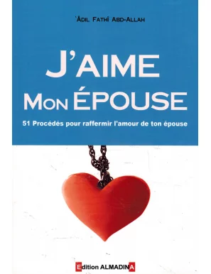 J'aime mon épouse - 51 procédés pour raffermir l'amour de ton épouse