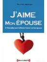 J'aime mon épouse - 51 procédés pour raffermir l'amour de ton épouse