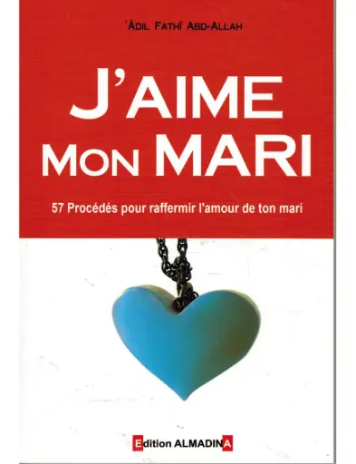J'aime mon mari - 57 procédés pour raffermir l'amour de ton mari